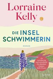 Icon image Die Inselschwimmerin: Roman. Wie eine warme Umarmung an einem eiskalten Tag. Für Leserinnen von Miranda Cowley Heller und Carley Fortune