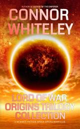 Icon image Lord Of War Origins Trilogy Collection: 3 Science Fiction Space Opera Novellas