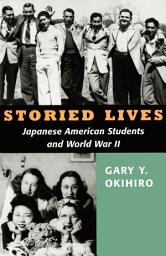 Icon image Storied Lives: Japanese American Students and World War II