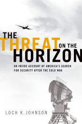 Icon image The Threat on the Horizon: An Inside Account of America's Search for Security after the Cold War