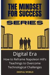 Icon image Digital Era: How to Reframe Napoleon Hill's Teachings to Overcome Technological Challenges