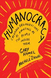 Icon image Humanocracy: Creating Organizations as Amazing as the People Inside Them