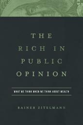 Icon image The Rich in Public Opinion: What We Think When We Think About Wealth