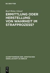 Icon image Ermittlung oder Herstellung von Wahrheit im Strafprozeß?: Vortrag gehalten vor der Juristischen Gesellschaft zu Berlin am 2. Juni 1999