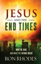 Icon image Jesus and the End Times: What He Said...and What the Future Holds