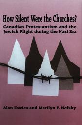 Icon image How Silent Were the Churches?: Canadian Protestantism and the Jewish Plight during the Nazi Era