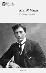 Icon image Delphi Collected Works of A. E. W. Mason (Illustrated)