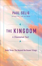 Icon image The Kingdom: A Channeled Text