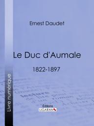Icon image Le Duc d'Aumale: 1822-1897