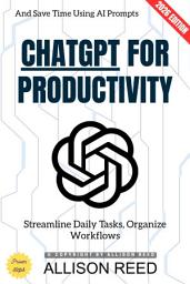 Icon image ChatGPT for Productivity:: Streamline Daily Tasks, Organize Workflows, and Save Time Using AI Prompts, Edition 2