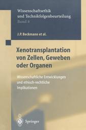 Icon image Xenotransplantation von Zellen, Geweben oder Organen: Wissenschaftliche Entwicklungen und ethisch-rechtliche Implikationen