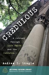 Icon image Credulous: A Journey Through Life, Faith, and the Bulletin