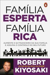 Icon image Pai Rico, Pai Pobre: Família Esperta, Família Rica: Aumente o QI Financeiro da Sua Família e Assuma o Controlo do Seu Futuro