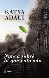 Icon image Nunca sabré lo que entiendo