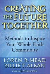 Icon image Creating the Future Together: Methods to Inspire Your Whole Faith Community