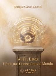 Icon image Wi-Fi y Datos: Cómo Nos Conectamos al Mundo