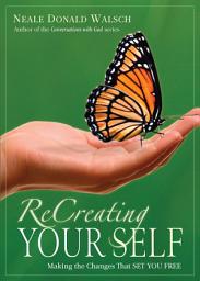 Icon image ReCreating Your Self: Making the Changes That Set You Free