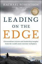 Icon image Leading on the Edge: Extraordinary Stories and Leadership Insights from The World's Most Extreme Workplace