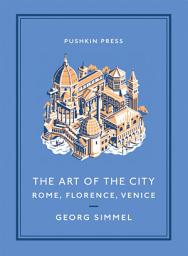 Icon image The Art of the City: Rome, Florence, Venice