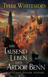 Icon image Die Tausend Leben des Ardor Benn - Die Abenteuer des Meisters von List und Tücke 1