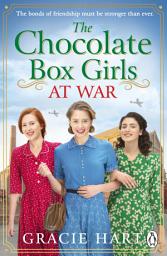 Icon image The Chocolate Box Girls at War: An uplifting World War II historical novel about sisterhood and resilience