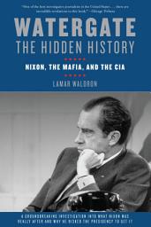 Icon image Watergate: The Hidden History: Nixon, The Mafia, and The CIA