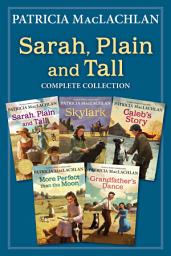Icon image Sarah, Plain and Tall Complete Collection: Sarah, Plain and Tall; Skylark; Caleb's Story; More Perfect than the Moon; Grandfather's Dance
