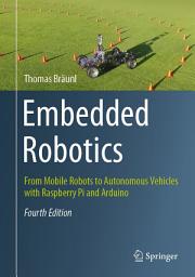 Icon image Embedded Robotics: From Mobile Robots to Autonomous Vehicles with Raspberry Pi and Arduino, Edition 4