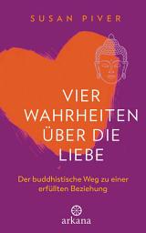 Icon image Vier Wahrheiten über die Liebe: Der buddhistische Weg zu einer erfüllten Beziehung
