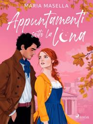 Icon image Appuntamenti sotto la luna: Un Hidden Identity Historical Romance autoconclusivo ambientato in Grecia