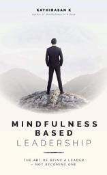 Icon image Mindfulness-Based Leadership: The Art of Being a Leader... Not Becoming One