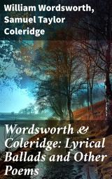 Icon image Wordsworth & Coleridge: Lyrical Ballads and Other Poems: Including Their Thoughts on the Principles and Secrets of Poetry