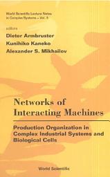 Icon image Networks of Interacting Machines: Production Organization in Complex Industrial Systems and Biological Cells