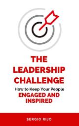 Icon image The Leadership Challenge: How to Keep Your People Engaged and Inspired