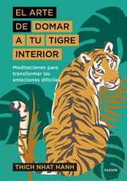 Icon image El arte de domar a tu tigre interior: Meditaciones para transformar las emociones difíciles