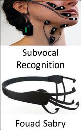 Icon image Subvocal Recognition: The technology which analyzes the nerve signals reaching voice chords while a human is still thinking about a message before speaking it out loud