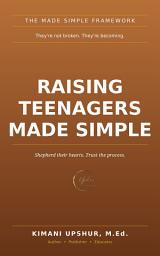 Icon image Raising Teenagers Made Simple: How to Raise Teens Who Trust You and Can Handle the World