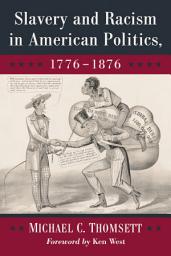 Icon image Slavery and Racism in American Politics, 1776-1876