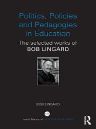 Icon image Politics, Policies and Pedagogies in Education: The selected works of Bob Lingard