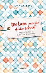 Icon image Die Liebe, nach der du dich sehnst: Vom Kopf ins Herz - Gottes Liebe fühlen lernen.