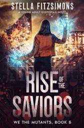 Icon image Rise of the Saviors: A Young Adult Dystopian Novel