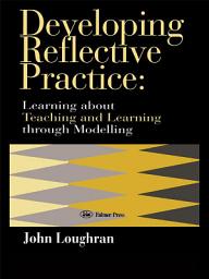 Icon image Developing Reflective Practice: Learning About Teaching And Learning Through Modelling