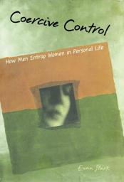 Icon image Coercive Control: How Men Entrap Women in Personal Life