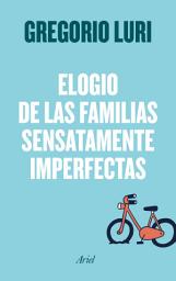 Icon image Elogio de las familias sensatamente imperfectas