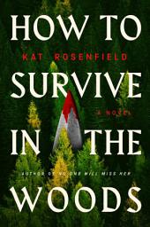 Icon image How to Survive in the Woods: A Novel