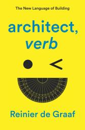 Icon image architect, verb.: The New Language of Building