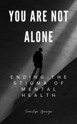 Icon image You Are Not Alone: Ending the Stigma of Mental Health