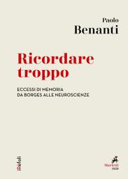 Icon image Ricordare troppo: Eccessi di memoria da Borges alle neuroscienze
