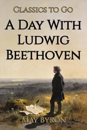 Icon image A Day With Ludwig Beethoven: Restored Classics to Go Edition