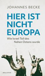 Icon image Hier ist nicht Europa: Wie Israel Teil des Nahen Ostens wurde